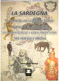 LA SARDEGNA – LE ORIGINI DEI COMUNI SARDI – NURAGHI E I SARTHANA – SITI ARCHEOLOGICI – I SANTI PROTETTORI – TRA POESIA E PROSA