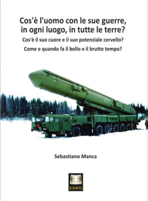 Cos’è l’uomo con  le sue guerre, in ogni luogo, in tutte le terre